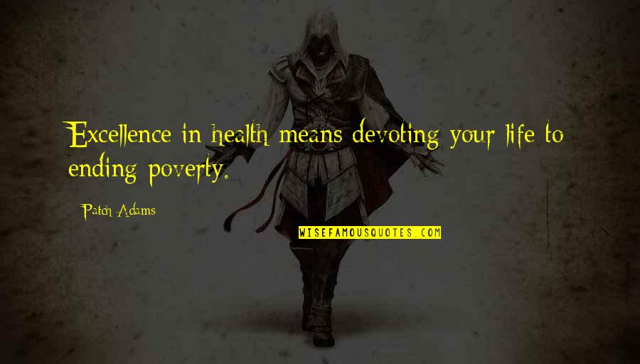 Devoting Quotes By Patch Adams: Excellence in health means devoting your life to