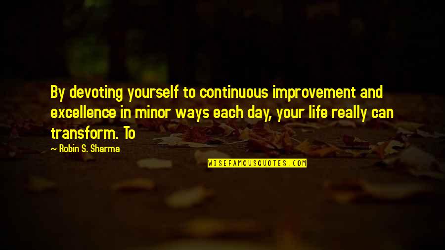 Devoting Quotes By Robin S. Sharma: By devoting yourself to continuous improvement and excellence