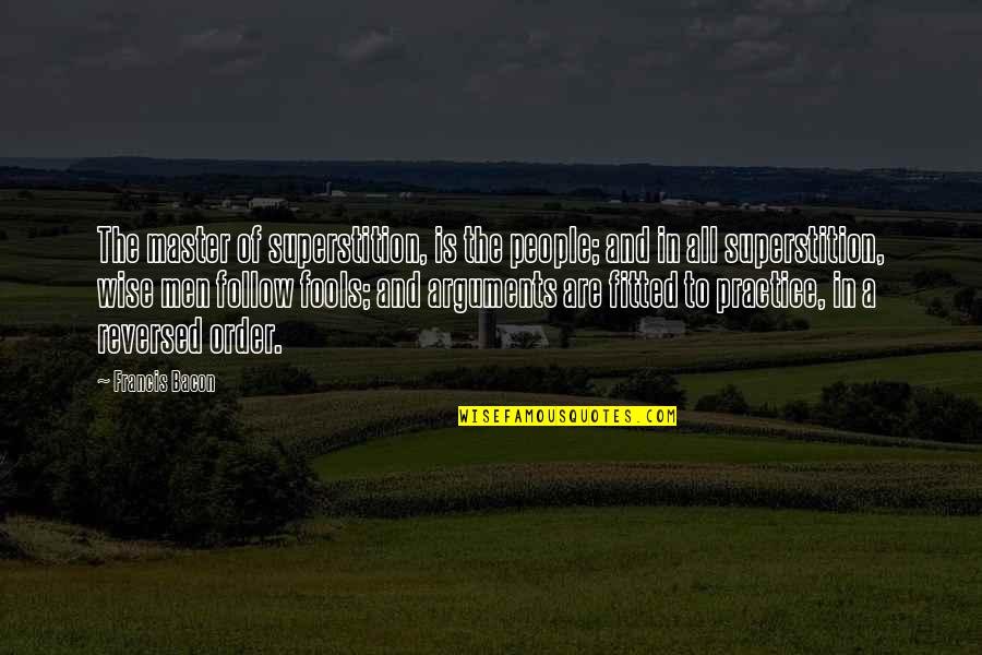 Devoting Time Quotes By Francis Bacon: The master of superstition, is the people; and