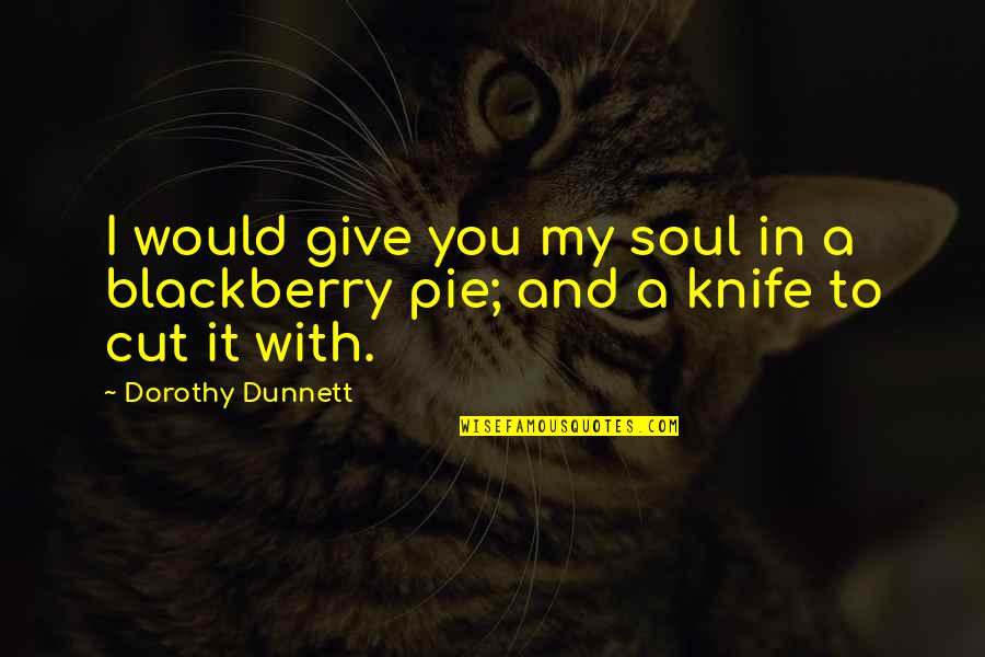 Devotion And Love Quotes By Dorothy Dunnett: I would give you my soul in a