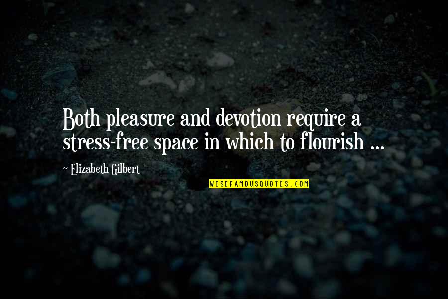 Devotion And Love Quotes By Elizabeth Gilbert: Both pleasure and devotion require a stress-free space