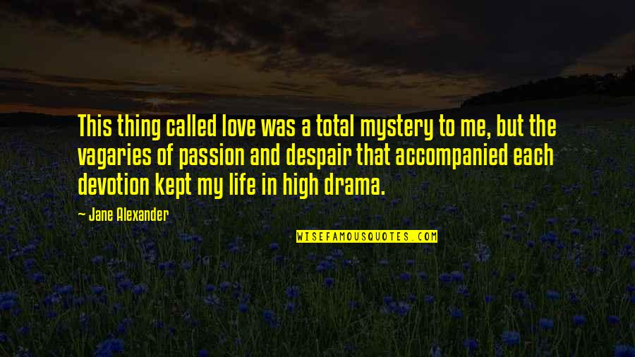 Devotion And Love Quotes By Jane Alexander: This thing called love was a total mystery