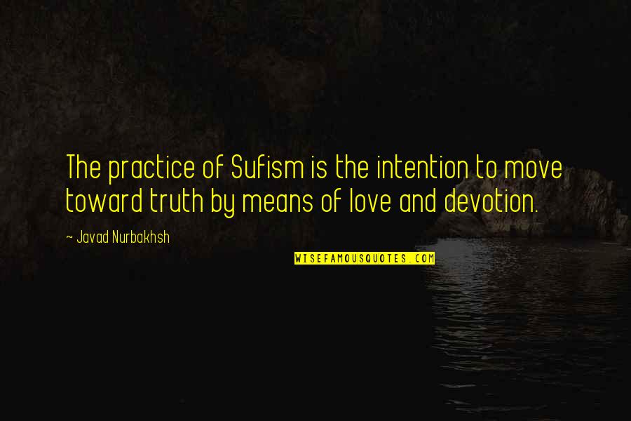 Devotion And Love Quotes By Javad Nurbakhsh: The practice of Sufism is the intention to