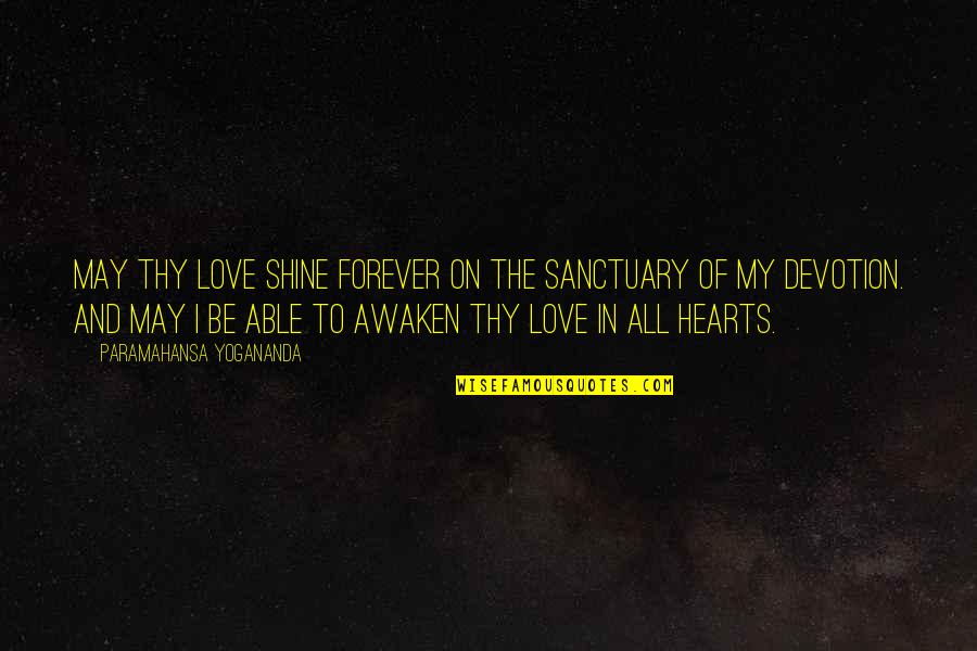 Devotion And Love Quotes By Paramahansa Yogananda: May Thy Love shine forever on the sanctuary