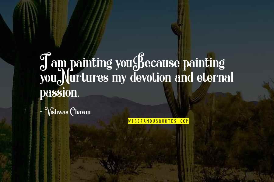 Devotion And Love Quotes By Vishwas Chavan: I am painting youBecause painting youNurtures my devotion