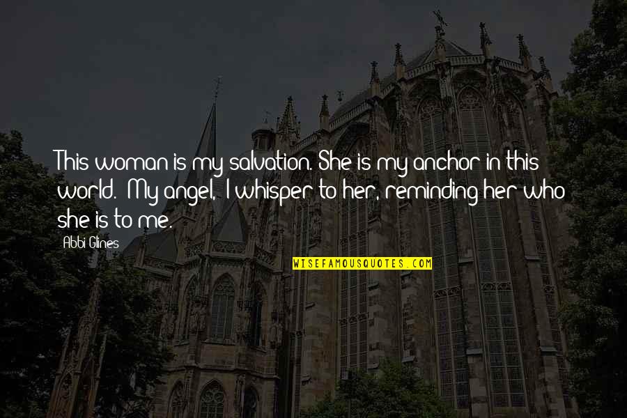 Devotion Love Quotes By Abbi Glines: This woman is my salvation. She is my Devotion Love Quotes By Abbi Glines: This woman is my salvation. She is my
