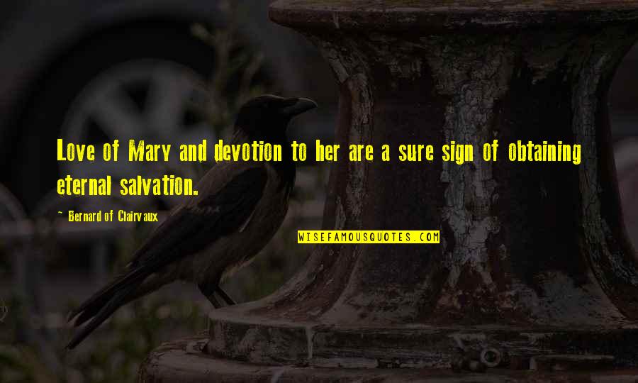 Devotion Love Quotes By Bernard Of Clairvaux: Love of Mary and devotion to her are Devotion Love Quotes By Bernard Of Clairvaux: Love of Mary and devotion to her are