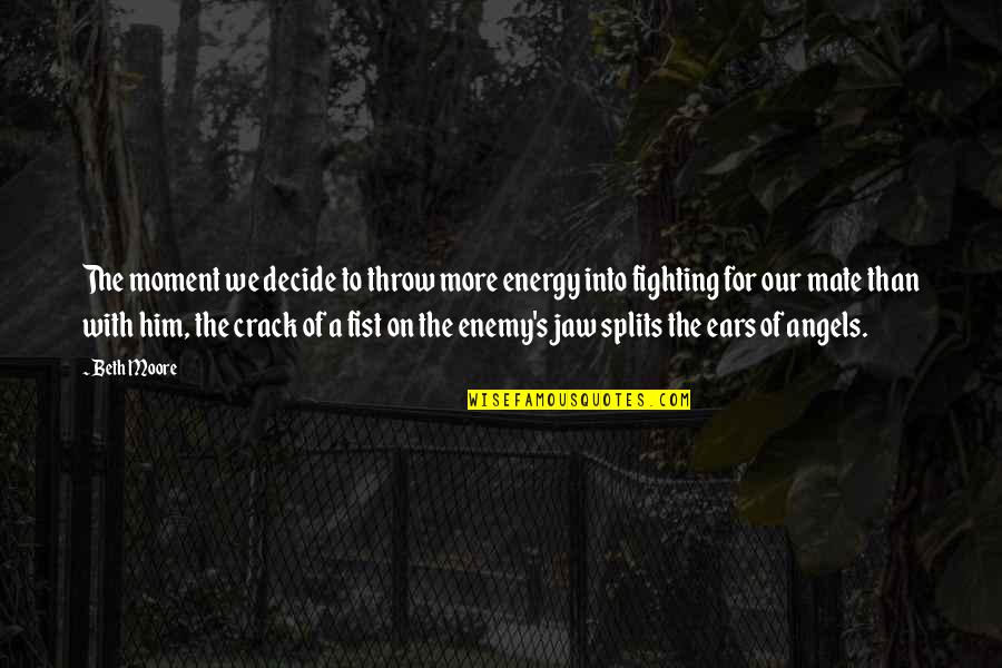 Devotion Love Quotes By Beth Moore: The moment we decide to throw more energy Devotion Love Quotes By Beth Moore: The moment we decide to throw more energy