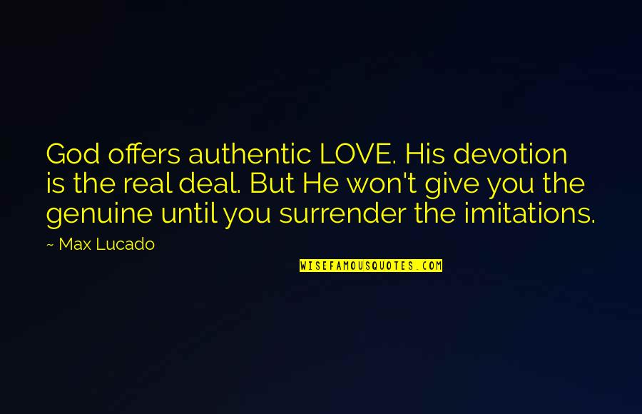 Devotion Love Quotes By Max Lucado: God offers authentic LOVE. His devotion is the Devotion Love Quotes By Max Lucado: God offers authentic LOVE. His devotion is the