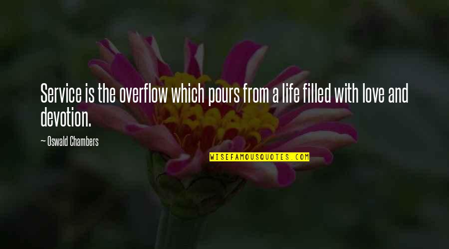 Devotion Love Quotes By Oswald Chambers: Service is the overflow which pours from a