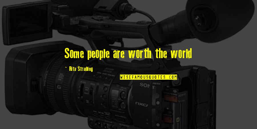 Devotion Love Quotes By Rita Stradling: Some people are worth the world Devotion Love Quotes By Rita Stradling: Some people are worth the world