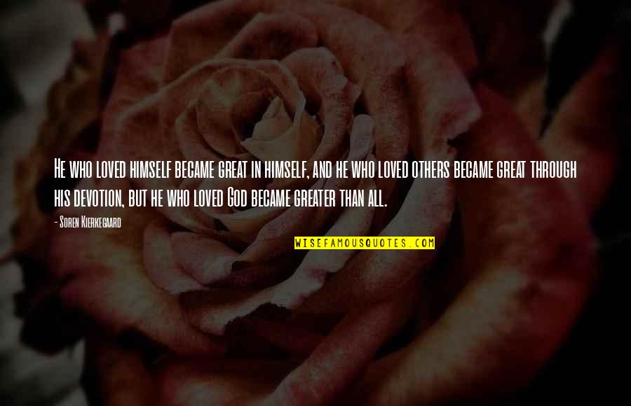 Devotion Love Quotes By Soren Kierkegaard: He who loved himself became great in himself, Devotion Love Quotes By Soren Kierkegaard: He who loved himself became great in himself,