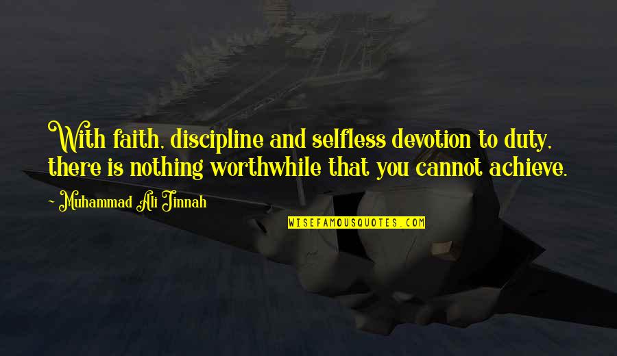 Devotion To Duty Quotes By Muhammad Ali Jinnah: With faith, discipline and selfless devotion to duty,