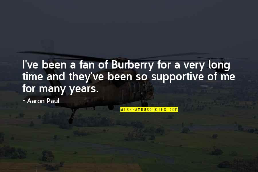 Devotion To Jesus Quotes By Aaron Paul: I've been a fan of Burberry for a