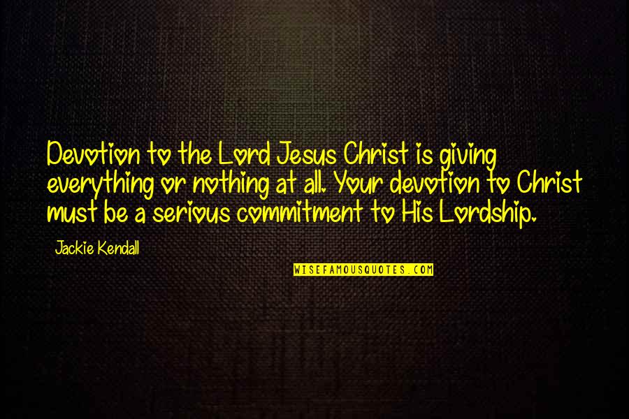 Devotion To Jesus Quotes By Jackie Kendall: Devotion to the Lord Jesus Christ is giving