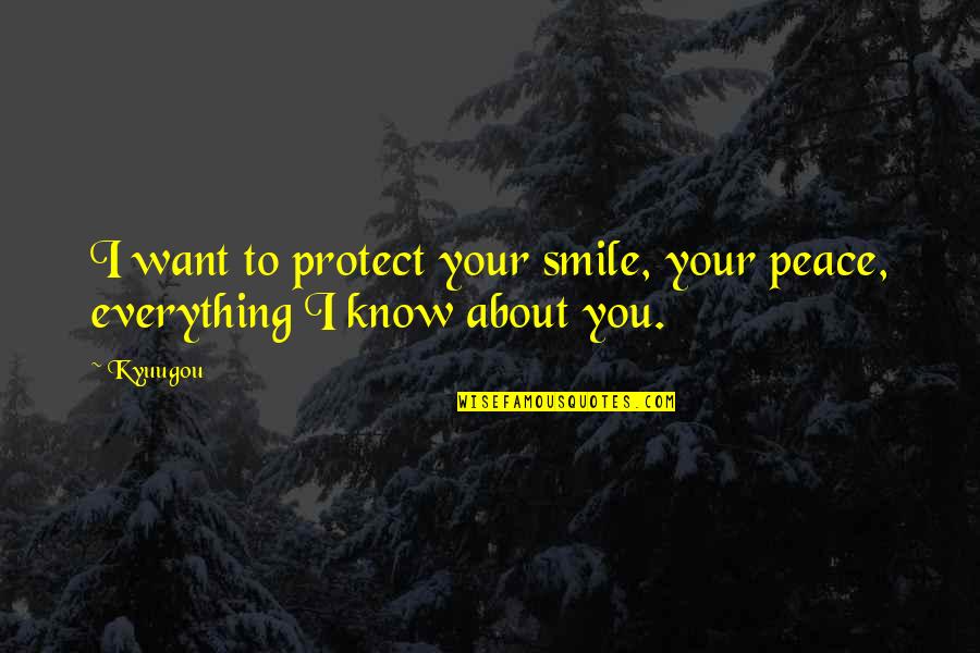 Devotion To Love Quotes By Kyuugou: I want to protect your smile, your peace,