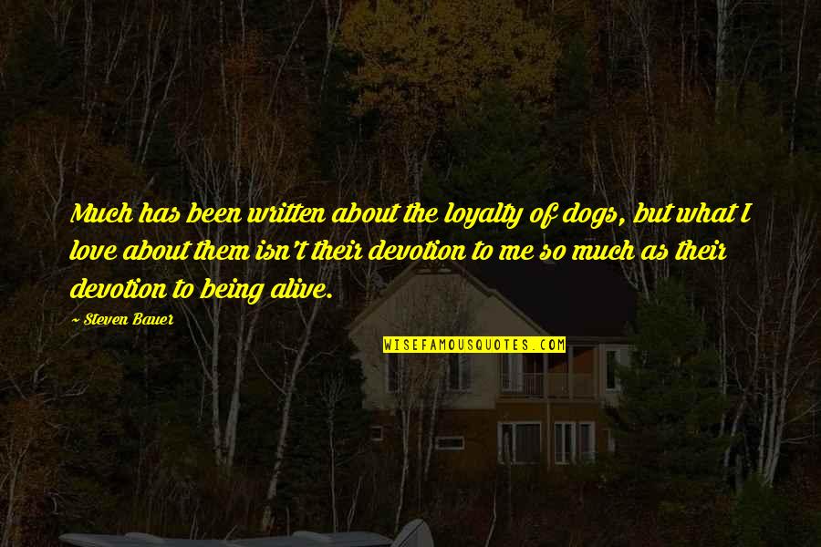Devotion To Love Quotes By Steven Bauer: Much has been written about the loyalty of
