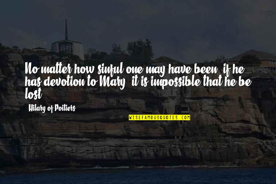 Devotion To Mary Quotes By Hilary Of Poitiers: No matter how sinful one may have been,
