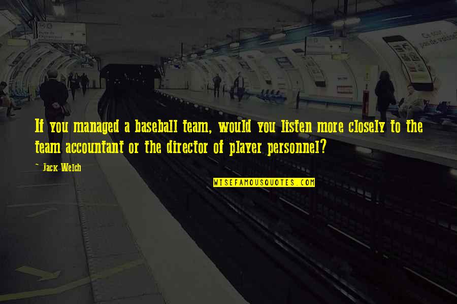 Devotion To Study Quotes By Jack Welch: If you managed a baseball team, would you