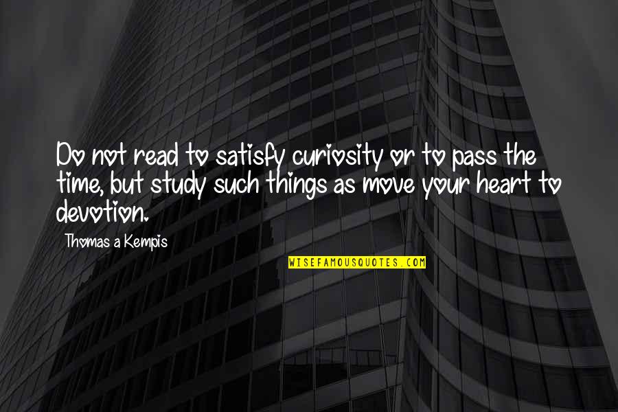 Devotion To Study Quotes By Thomas A Kempis: Do not read to satisfy curiosity or to