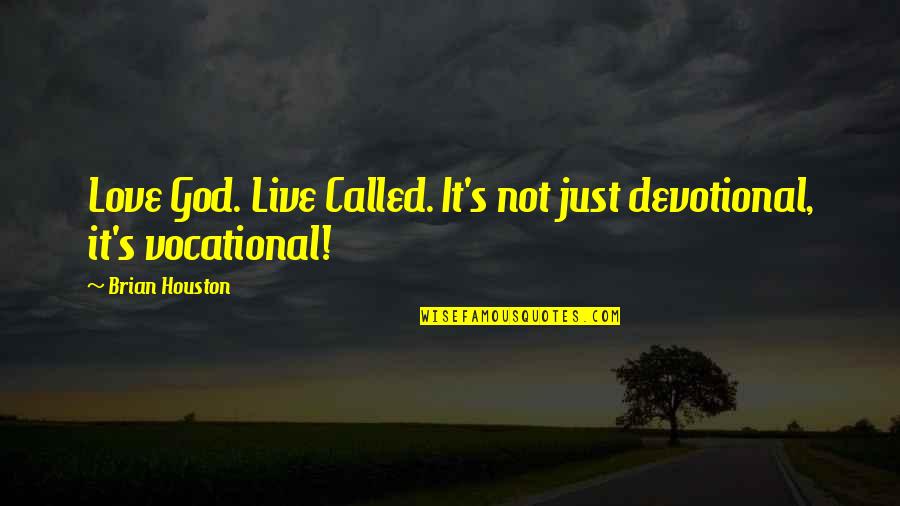 Devotional God Quotes By Brian Houston: Love God. Live Called. It's not just devotional,