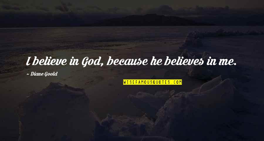 Devotional God Quotes By Diane Goold: I believe in God, because he believes in
