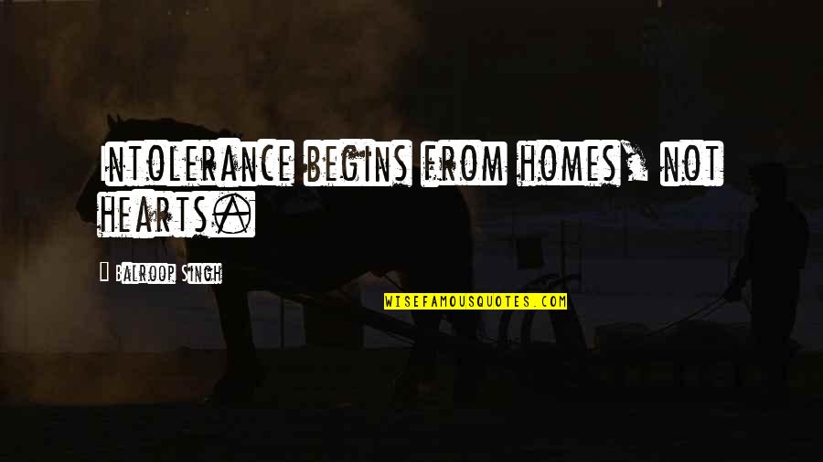 Devotional Inspirational Quotes By Balroop Singh: Intolerance begins from homes, not hearts. Devotional Inspirational Quotes By Balroop Singh: Intolerance begins from homes, not hearts.