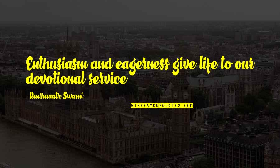 Devotional Life Quotes By Radhanath Swami: Enthusiasm and eagerness give life to our devotional