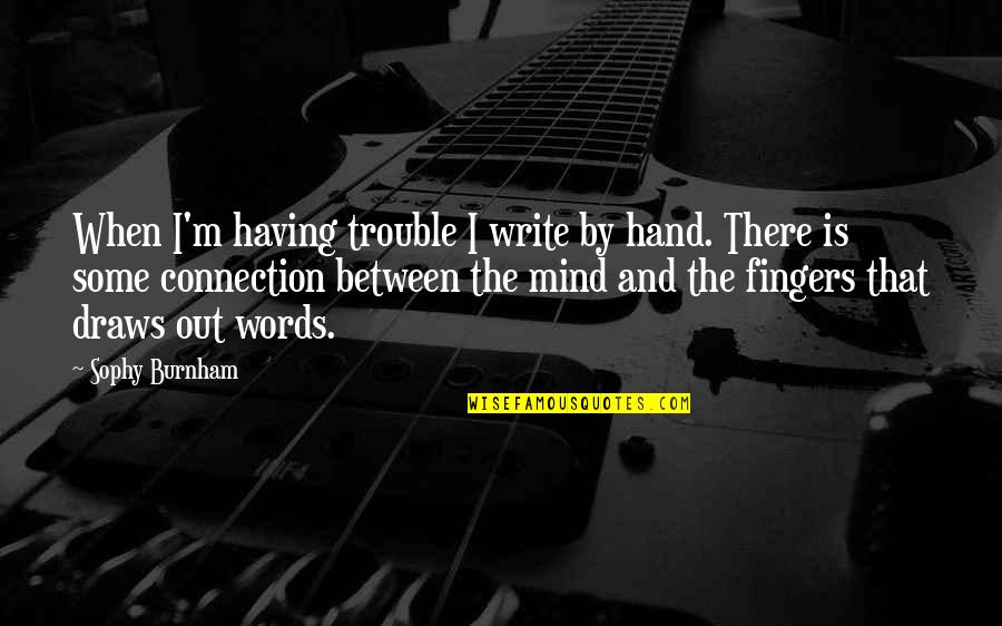 Devotional Literature Quotes By Sophy Burnham: When I'm having trouble I write by hand.