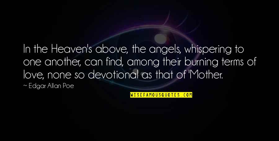 Devotional Love Quotes By Edgar Allan Poe: In the Heaven's above, the angels, whispering to