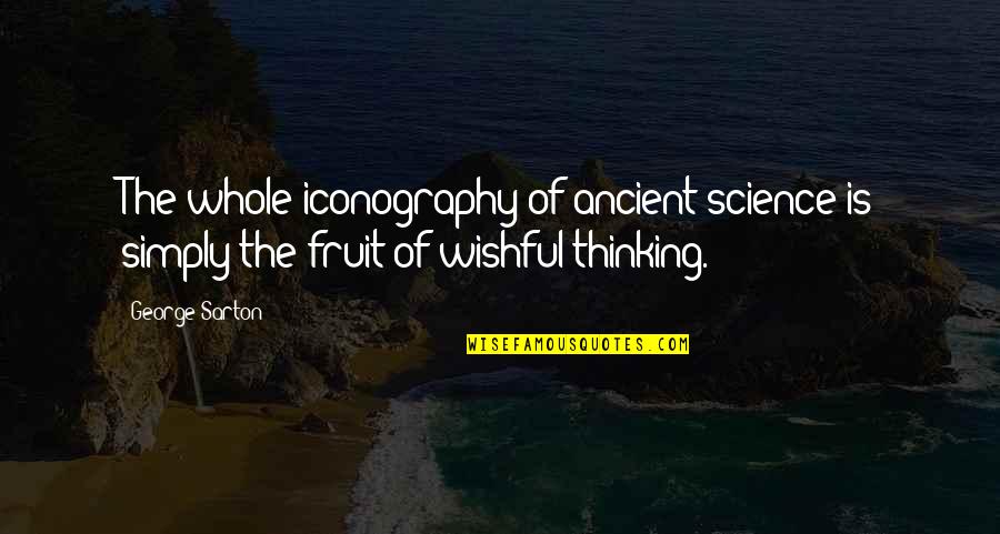 Devotional Love Quotes By George Sarton: The whole iconography of ancient science is simply