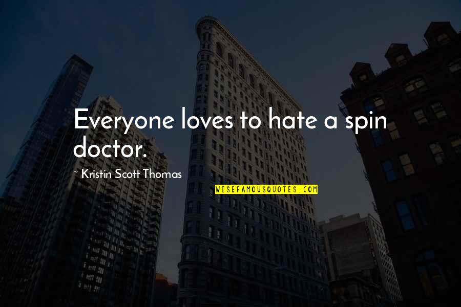 Devotional Love Quotes By Kristin Scott Thomas: Everyone loves to hate a spin doctor.
