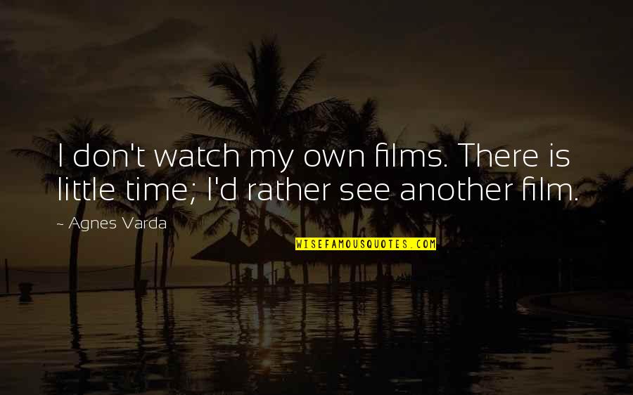 Devotional Peace Quotes By Agnes Varda: I don't watch my own films. There is