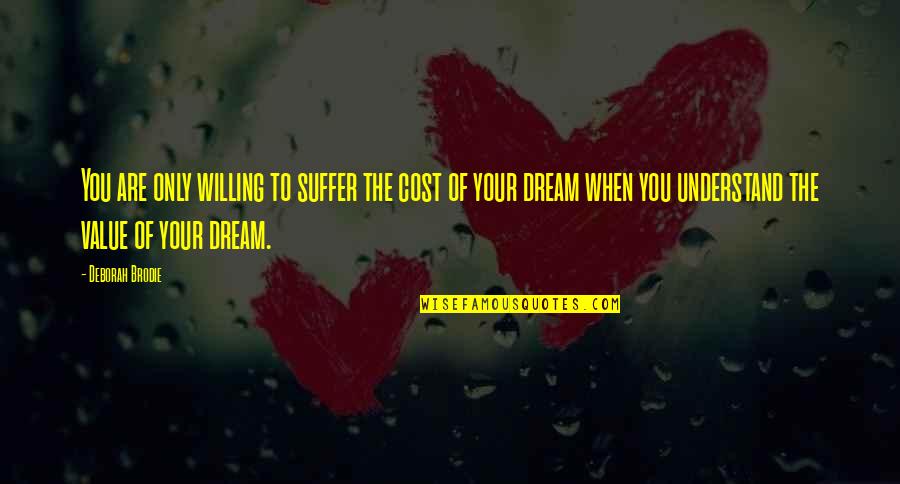 Devotional Quotes By Deborah Brodie: You are only willing to suffer the cost