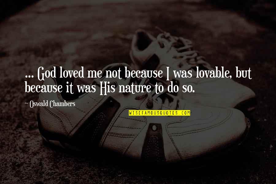 Devotional Quotes By Oswald Chambers: ... God loved me not because I was