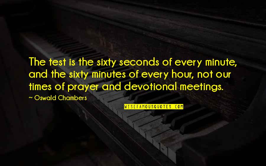 Devotional Quotes By Oswald Chambers: The test is the sixty seconds of every
