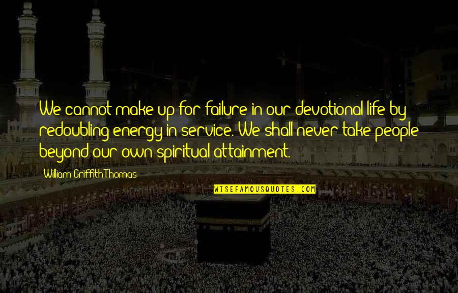 Devotional Quotes By William Griffith Thomas: We cannot make up for failure in our