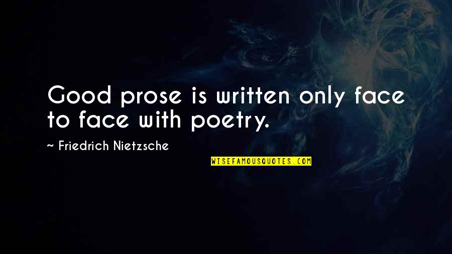 Devotionalism Quotes By Friedrich Nietzsche: Good prose is written only face to face