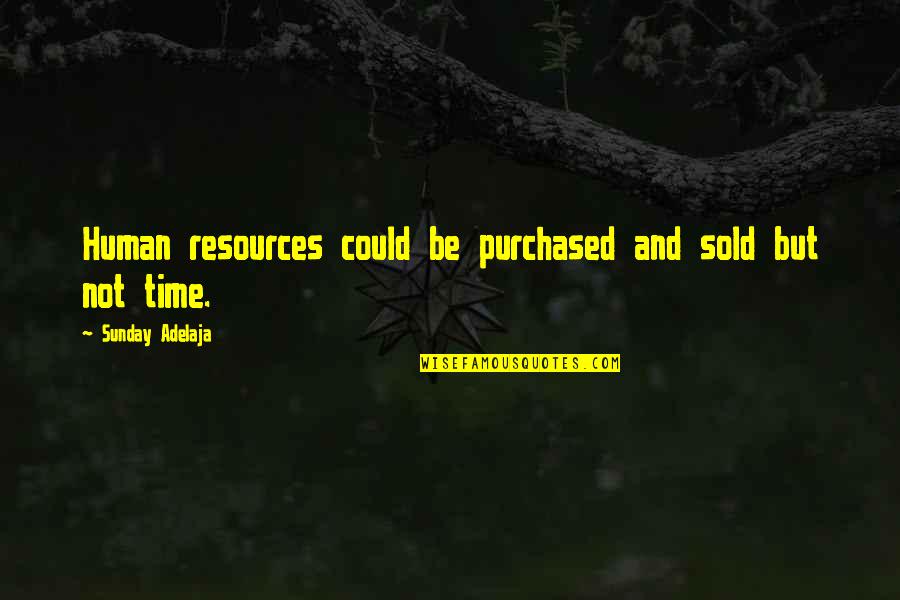 Devotionalism Quotes By Sunday Adelaja: Human resources could be purchased and sold but Devotionalism Quotes By Sunday Adelaja: Human resources could be purchased and sold but