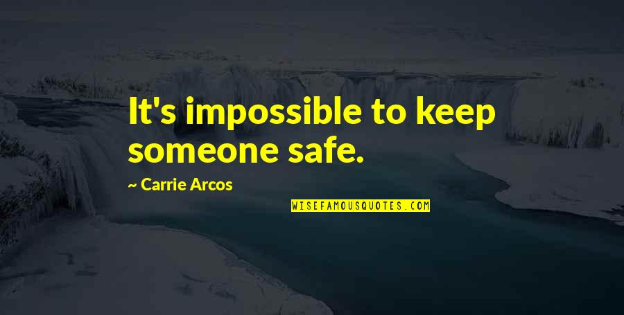 Devotionals Quotes By Carrie Arcos: It's impossible to keep someone safe.