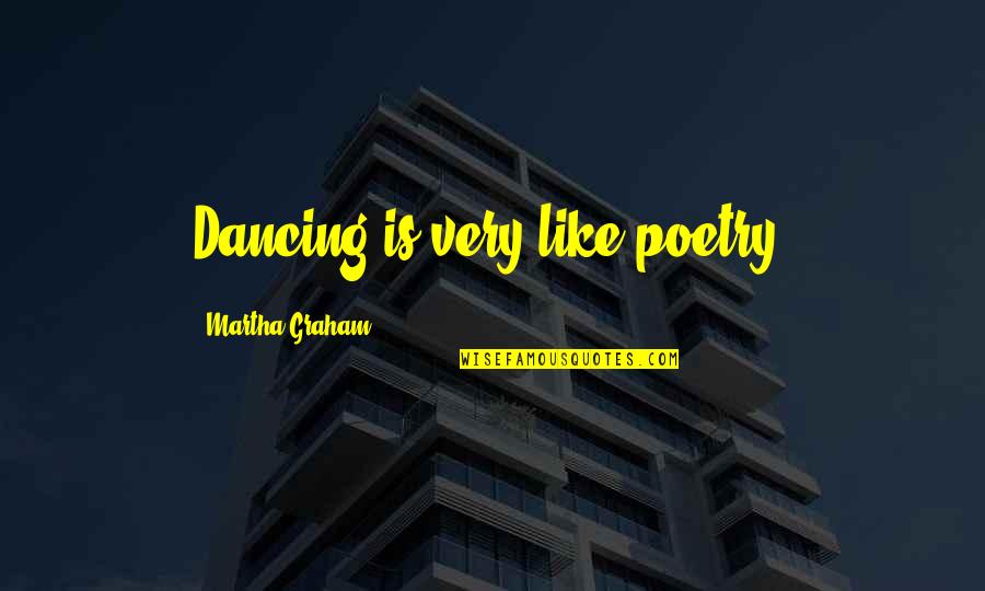 Devotionn Quotes By Martha Graham: Dancing is very like poetry. Devotionn Quotes By Martha Graham: Dancing is very like poetry.