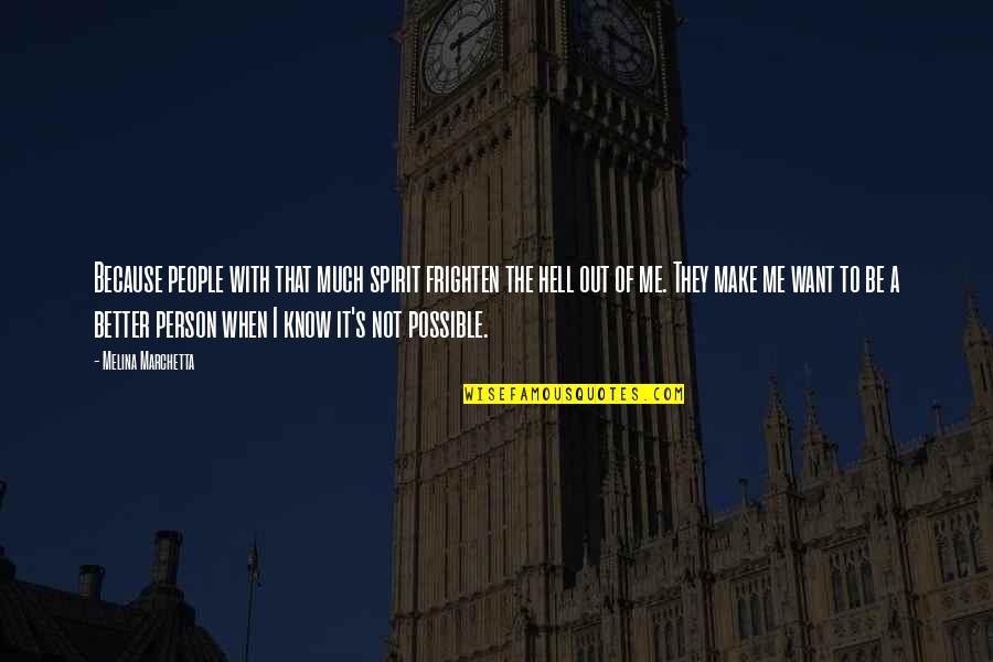 Devotionn Quotes By Melina Marchetta: Because people with that much spirit frighten the Devotionn Quotes By Melina Marchetta: Because people with that much spirit frighten the