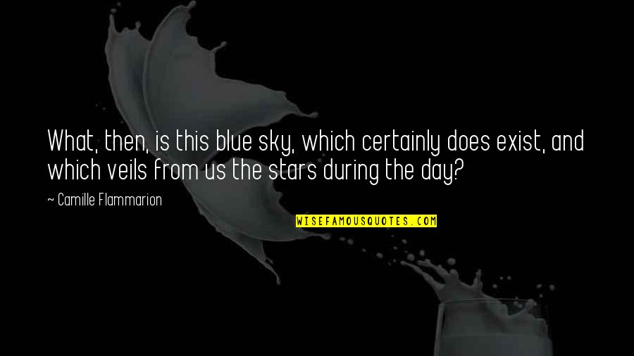 Devoucoux Quotes By Camille Flammarion: What, then, is this blue sky, which certainly
