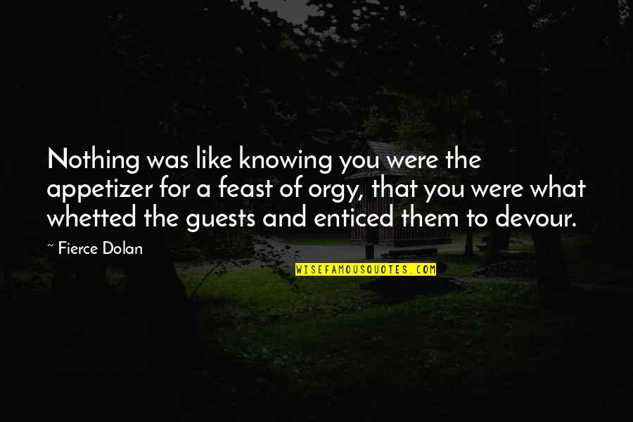 Devour Quotes By Fierce Dolan: Nothing was like knowing you were the appetizer