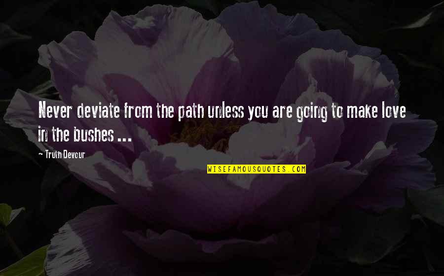 Devour Quotes By Truth Devour: Never deviate from the path unless you are