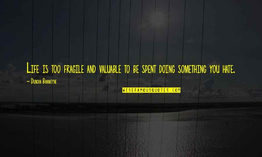 Devour Rapper Tumblr Quotes By Duncan Bannatyne: Life is too fragile and valuable to be