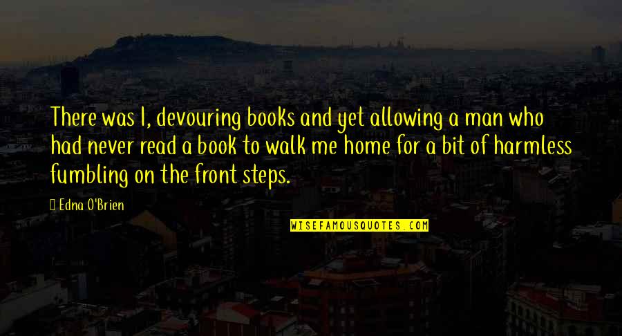 Devouring Books Quotes By Edna O'Brien: There was I, devouring books and yet allowing