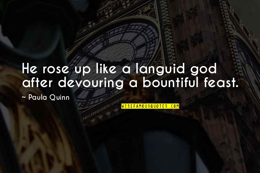 Devouring Quotes By Paula Quinn: He rose up like a languid god after