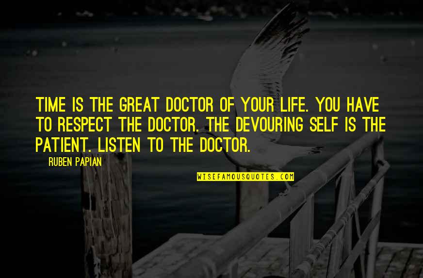 Devouring Quotes By Ruben Papian: Time is the great doctor of your life.