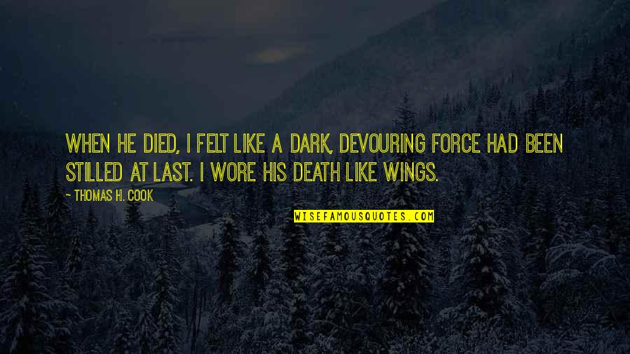 Devouring Quotes By Thomas H. Cook: When he died, I felt like a dark,